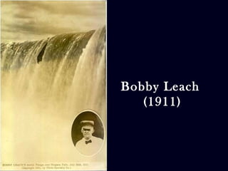 Bobby Leach 
(1911) 
 