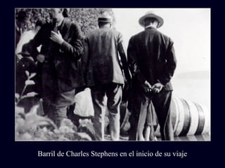 Barril de Charles Stephens en el inicio de su viaje 
 