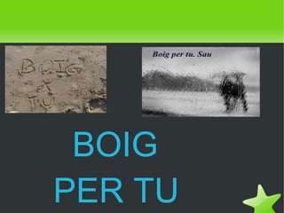 BOIG
 
    PER TU
         
 