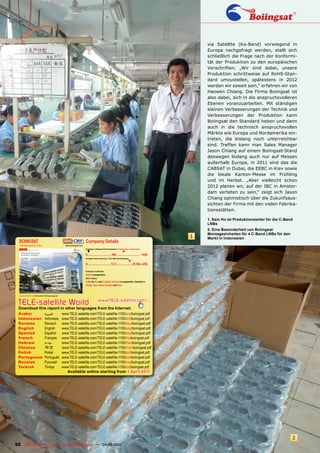 via Satellite (Ka-Band) vorwiegend in
                                                                                                                                                                     Europa nachgefragt werden, stellt sich
                                                                                                                                                                     schließlich die Frage nach der Konformi-
                                                                                                                                                                     tät der Produktion zu den europäischen
                                                                                                                                                                     Vorschriften. „Wir sind dabei, unsere
                                                                                                                                                                     Produktion schrittweise auf RoHS-Stan-
                                                                                                                                                                     dard umzustellen, spätestens in 2012
                                                                                                                                                                     werden wir soweit sein,“ erfahren wir von
                                                                                                                                                                     Haowen Chiang. Die Firma Boiingsat ist
                                                                                                                                                                     also dabei, sich in die anspruchsvolleren
                                                                                                                                                                     Ebenen voranzuarbeiten. Mit ständigen
                                                                                                                                                                     kleinen Verbesserungen der Technik und
                                                                                                                                                                     Verbesserungen der Produktion kann
                                                                                                                                                                     Boiingsat den Standard heben und dann
                                                                                                                                                                     auch in die technisch anspruchsvollen
                                                                                                                                                                     Märkte wie Europa und Nordamerika ein-
                                                                                                                                                                     treten, die bislang noch unterreichbar
                                                                                                                                                                     sind. Treffen kann man Sales Manager
                                                                                                                                                                     Jason Chiang auf einem Boiingsat-Stand
                                                                                                                                                                     deswegen bislang auch nur auf Messen
                                                                                                                                                                     außerhalb Europa, in 2011 sind das die
                                                                                                                                                                     CABSAT in Dubai, die EEBC in Kiev sowie
                                                                                                                                                                     die lokale Kanton-Messe im Frühling
                                                                                                                                                                     und im Herbst. „Aber vielleicht schon
                                                                                                                                                                     2012 planen wir, auf der IBC in Amster-
                                                                                                                                                                     dam verteten zu sein,“ zeigt sich Jason
                                                                                                                                                                     Chiang optmistisch über die Zukunfsaus-
                                                                                                                                                                     sichten der Firma mit den vielen Fabrika-
                                                                                                                                                                     tionsstätten.

                                                                                                                                                                     1. Sam Ho ist Produktionsleiter für die C-Band
                                                                                                                                                                     LNBs
                                                                                                                                                                     2. Eine Besonderheit von Boiingsat:
                                                                                                                                                                     Montageeinheiten für 4 C-Band LNBs für den
                                                                                                                                                                 1   Markt in Indonesien
  BOIINGSAT                                                                            Company Details
  LNB Manufacturer, China                                          www.boiingsat.com
                                                                                       Engineers in Research & Development | Total Number of Employees
                                                                                        ▼                                         ▼
                                                                                       0.............................. 500 .............................. 1000
                                                                                       Average Turnover (Previous, This, Next Year Estimates)
                                                                                                                                          ▼
                                                                                       0............................. 12.5 ................... 25 Mio US$

                                                                                       Production Certiﬁcates
                                                                                       RoHS in preparation
                                                                                       Main Products
                                                                                       LNBs for Ku and C bands, Ka band in preparation. Variants in
                                                                                       Single, Twin, Quad, Quattro and Octo.



  www.TELE-satellite.com/TELE-satellite-1105/eng/boiingsat.pdf




 TELE-satellite World                                                                                  www.TELE-satellite.com/...
 Download this report in other languages from the Internet:
 Arabic                                  ‫العربية‬                 www.TELE-satellite.com/TELE-satellite-1105/ara/boiingsat.pdf
 Indonesian                              Indonesia               www.TELE-satellite.com/TELE-satellite-1105/bid/boiingsat.pdf
 German                                  Deutsch                 www.TELE-satellite.com/TELE-satellite-1105/deu/boiingsat.pdf
 English                                 English                 www.TELE-satellite.com/TELE-satellite-1105/eng/boiingsat.pdf
 Spanish                                 Español                 www.TELE-satellite.com/TELE-satellite-1105/esp/boiingsat.pdf
 French                                  Français                www.TELE-satellite.com/TELE-satellite-1105/fra/boiingsat.pdf
 Hebrew                                  ‫עברית‬                   www.TELE-satellite.com/TELE-satellite-1105/heb/boiingsat.pdf
 Chinese                                 中文                      www.TELE-satellite.com/TELE-satellite-1105/man/boiingsat.pdf
 Polish                                  Polski                  www.TELE-satellite.com/TELE-satellite-1105/pol/boiingsat.pdf
 Portuguese                              Português               www.TELE-satellite.com/TELE-satellite-1105/por/boiingsat.pdf
 Russian	                                Русский		               www.TELE-satellite.com/TELE-satellite-1105/rus/boiingsat.pdf
 Turkish                                 Türkçe                  www.TELE-satellite.com/TELE-satellite-1105/tur/boiingsat.pdf
                                                                    Available online starting from 1 April 2011




                                                                                                                                                                                                                  2
92 TELE-satellite — Global Digital TV Magazine — 04-05/201 — www.TELE-satellite.com
                                                         1
 