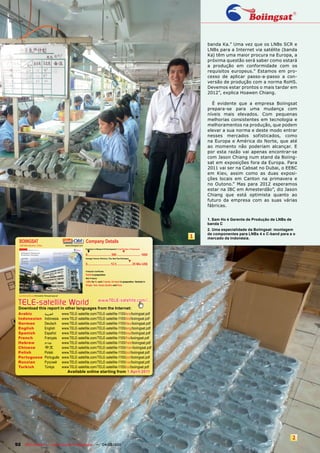 banda Ka.” Uma vez que os LNBs SCR e
                                                                                                                                                                     LNBs para a Internet via satélite (banda
                                                                                                                                                                     Ka) têm uma maior procura na Europa, a
                                                                                                                                                                     próxima questão será saber como estará
                                                                                                                                                                     a produção em conformidade com os
                                                                                                                                                                     requisitos europeus.” Estamos em pro-
                                                                                                                                                                     cesso de aplicar passo-a-passo a con-
                                                                                                                                                                     versão de produção com a norma RoHS.
                                                                                                                                                                     Devemos estar prontos o mais tardar em
                                                                                                                                                                     2012”, explica Hoawen Chiang.

                                                                                                                                                                       É evidente que a empresa Boiingsat
                                                                                                                                                                     prepara-se para uma mudança com
                                                                                                                                                                     níveis mais elevados. Com pequenas
                                                                                                                                                                     melhorias consistentes em tecnologia e
                                                                                                                                                                     melhoramentos na produção, que podem
                                                                                                                                                                     elevar a sua norma e deste modo entrar
                                                                                                                                                                     nesses mercados sofisticados, como
                                                                                                                                                                     na Europa e América do Norte, que até
                                                                                                                                                                     ao momento não poderiam alcançar. E
                                                                                                                                                                     por esta razão vai apenas encontrar-se
                                                                                                                                                                     com Jason Chiang num stand da Boiing-
                                                                                                                                                                     sat em exposições fora da Europa. Para
                                                                                                                                                                     2011 vai ser na Cabsat no Dubai, o EEBC
                                                                                                                                                                     em Kiev, assim como as duas exposi-
                                                                                                                                                                     ções locais em Canton na primavera e
                                                                                                                                                                     no Outono.” Mas para 2012 esperamos
                                                                                                                                                                     estar na IBC em Amesterdão”, diz Jason
                                                                                                                                                                     Chiang que está optimista quanto ao
                                                                                                                                                                     futuro da empresa com as suas várias
                                                                                                                                                                     fábricas.


                                                                                                                                                                     1. Sam Ho é Gerente de Produção de LNBs de
                                                                                                                                                                     banda C
                                                                                                                                                                     2. Uma especialidade da Boiingsat: montagem
                                                                                                                                                                     de componentes para LNBs 4 x C-band para a o
                                                                                                                                                                 1   mercado da Indonésia.
  BOIINGSAT                                                                            Company Details
  LNB Manufacturer, China                                          www.boiingsat.com
                                                                                       Engineers in Research & Development | Total Number of Employees
                                                                                        ▼                                         ▼
                                                                                       0.............................. 500 .............................. 1000
                                                                                       Average Turnover (Previous, This, Next Year Estimates)
                                                                                                                                          ▼
                                                                                       0............................. 12.5 ................... 25 Mio US$

                                                                                       Production Certiﬁcates
                                                                                       RoHS in preparation
                                                                                       Main Products
                                                                                       LNBs for Ku and C bands, Ka band in preparation. Variants in
                                                                                       Single, Twin, Quad, Quattro and Octo.



  www.TELE-satellite.com/TELE-satellite-1105/eng/boiingsat.pdf




 TELE-satellite World                                                                                  www.TELE-satellite.com/...
 Download this report in other languages from the Internet:
 Arabic                                  ‫العربية‬                 www.TELE-satellite.com/TELE-satellite-1105/ara/boiingsat.pdf
 Indonesian                              Indonesia               www.TELE-satellite.com/TELE-satellite-1105/bid/boiingsat.pdf
 German                                  Deutsch                 www.TELE-satellite.com/TELE-satellite-1105/deu/boiingsat.pdf
 English                                 English                 www.TELE-satellite.com/TELE-satellite-1105/eng/boiingsat.pdf
 Spanish                                 Español                 www.TELE-satellite.com/TELE-satellite-1105/esp/boiingsat.pdf
 French                                  Français                www.TELE-satellite.com/TELE-satellite-1105/fra/boiingsat.pdf
 Hebrew                                  ‫עברית‬                   www.TELE-satellite.com/TELE-satellite-1105/heb/boiingsat.pdf
 Chinese                                 中文                      www.TELE-satellite.com/TELE-satellite-1105/man/boiingsat.pdf
 Polish                                  Polski                  www.TELE-satellite.com/TELE-satellite-1105/pol/boiingsat.pdf
 Portuguese                              Português               www.TELE-satellite.com/TELE-satellite-1105/por/boiingsat.pdf
 Russian	                                Русский		               www.TELE-satellite.com/TELE-satellite-1105/rus/boiingsat.pdf
 Turkish                                 Türkçe                  www.TELE-satellite.com/TELE-satellite-1105/tur/boiingsat.pdf
                                                                    Available online starting from 1 April 2011




                                                                                                                                                                                                                  2
92 TELE-satellite — Global Digital TV Magazine — 04-05/201 — www.TELE-satellite.com
                                                         1
 