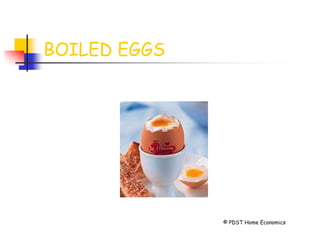BOILED EGGS
© PDST Home Economics
 