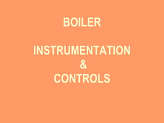 BOILER INSTRUMENTATION   & CONTROLS   