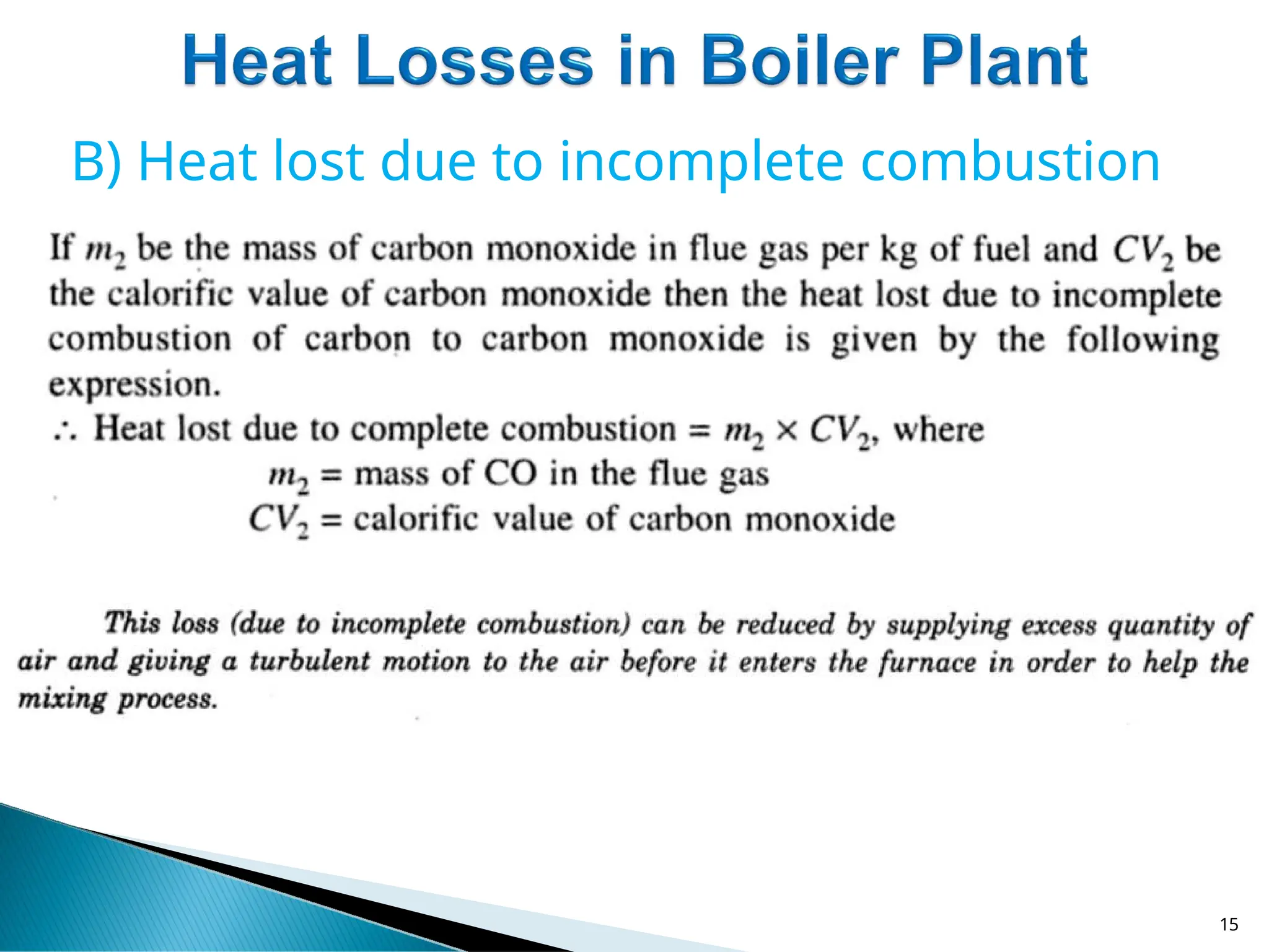 B) Heat lost due to incomplete combustion
15
 