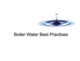 Boiler Water Best Practises
Boiler Water Best Practises
 
