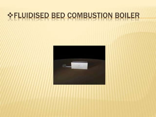 FLUIDISED BED COMBUSTION BOILER
 