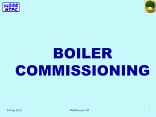 24 May 2012 PMI Revision 00 1
BOILER
COMMISSIONING
 