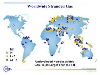 188678 RAB 03/11/04
Worldwide Stranded Gas
Tcf
5+
1 – 5
0.5 – 1
Undeveloped Non-associated
Gas Fields Larger Than 0.5 Tcf
Source: Petroconsultants S.A.
 
