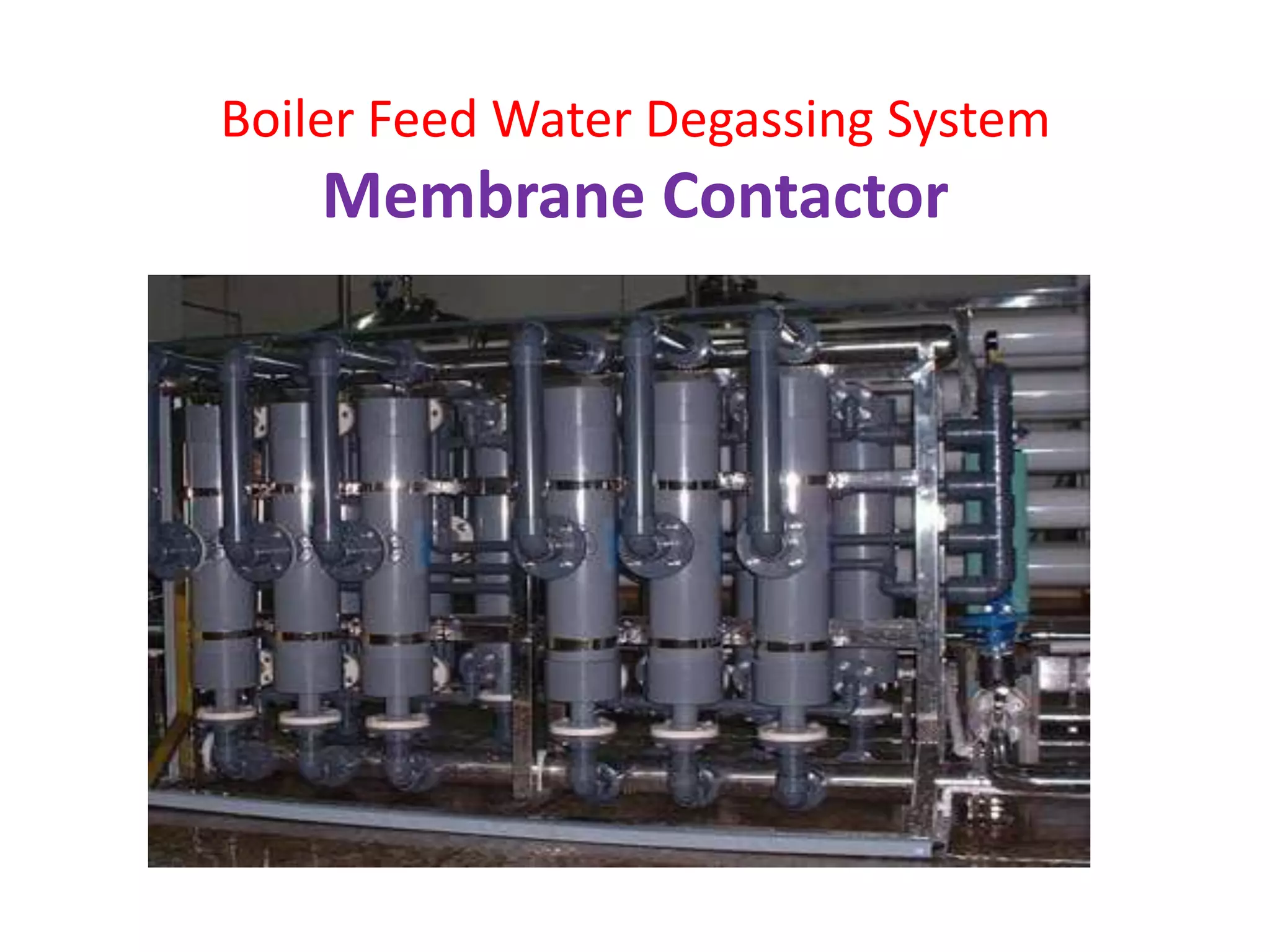 Boiler Feed Water Degassing System
    Membrane Contactor
 