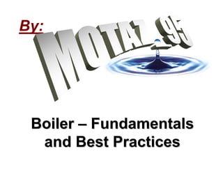 BoilerBoiler –– FundamentalsFundamentals
and Best Practicesand Best Practices
By:
 
