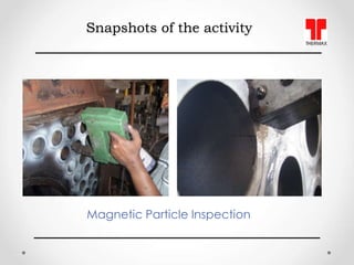 Snapshots of the activity
Magnetic Particle Inspection
 