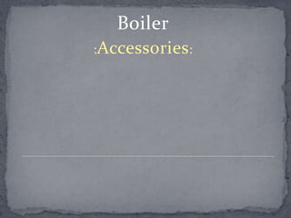 Boiler
:Accessories :

 