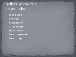 (1) Feed pump
(2) Injector
(3) Economiser
(4) Air preheater
(5) Superheater
(6) Steam separator
(7) Steam trap

 