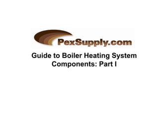 Guide to Boiler Heating System
     Components: Part I
 