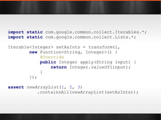 import  com.google.common.collect.Multimap; Collection<String> canooies = multiMap.get( "Canoo" ); Collection<String> c = Lists. newArrayList ( "Dierk" , "Andres" ,  "Hamlet" ); assert  canooies.containsAll(c); 