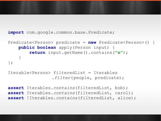 import static  com.google.common.base.Objects.*; class  Person { String  name ; Date  timestamp  =  new  Date(); @Override public  String toString() { return   toStringHelper ( this ) .add( "name" ,  name ) .add( "timestamp" ,  timestamp ).toString(); } } 