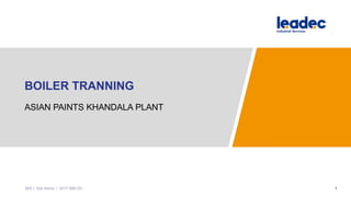 BOILER TRANNING
ASIAN PAINTS KHANDALA PLANT
1MIS | Site Name | 2017-MM-DD
 