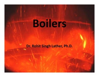 BoilersBoilers
Dr. Rohit Singh Lather, Ph.D.Dr. Rohit Singh Lather, Ph.D.
 