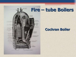 Fire – tube Boilers
Cochran Boiler
 