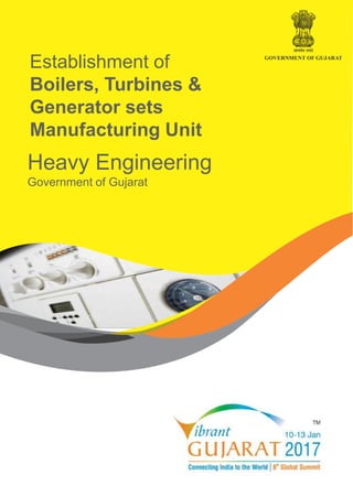 Establishment of
Boilers, Turbines &
Generator sets
Manufacturing Unit
Heavy Engineering
Government of Gujarat
 