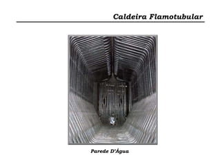 Caldeira Flamotubular
Parede D’Água
 