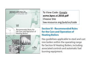 To View Code: Google
asme.bpvc.vi.2010.pdf
Choose Site
law.resource.org/pub/us/code
 