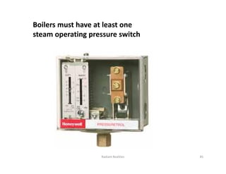 Boilers must have at least one
steam operating pressure switch
85
Radiant Realities
 