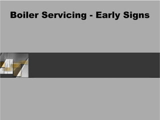 Boiler Servicing - Early Signs
 