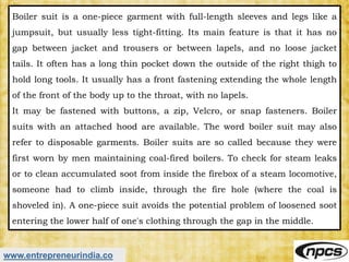 www.entrepreneurindia.co
Boiler suit is a one-piece garment with full-length sleeves and legs like a
jumpsuit, but usually...