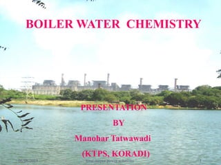 BOILER WATER CHEMISTRY
PRESENTATION
BY
Manohar Tatwawadi
(KTPS, KORADI)
06/08/2019 total output power solutions 1
 