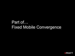 Part of…
Fixed Mobile Convergence
 