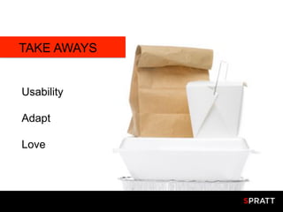TAKE AWAYS
      	
  




Usability

Adapt

Love
 