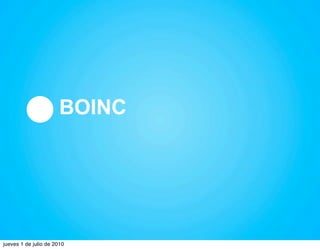 BOINC




jueves 1 de julio de 2010
 