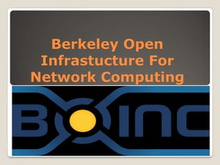 Berkeley Open Infrastucture For Network Computing(BOINC) 