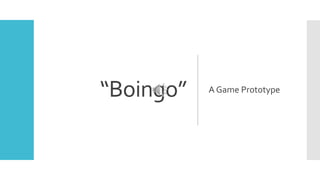 “Boingo” A Game Prototype
 