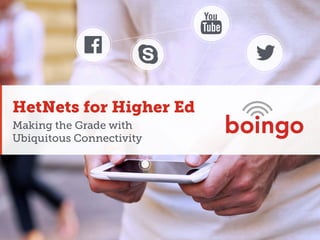 HetNets for Higher Ed
Making the Grade with
Ubiquitous Connectivity

 