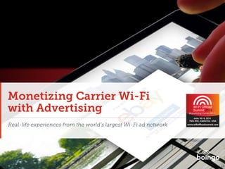 Monetizing Carrier Wi-Fi
with Advertising
Real-life experiences from the world’s largest Wi-Fi ad network
 