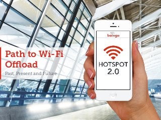 Path to Wi-Fi
Oﬄoad
Past, Present and Future

 