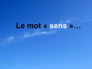 Le mot « sens »…
 
