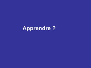 Apprendre ?
 