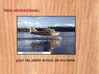 pour les petits avions de tourisme
bois aéronautiques :
 