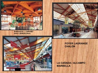 FOYER LAGRANGE
CHALON
LA CAÑADA / ALCAMPO
MARBELLA
BARNASUD / CAPRABO
GAVA (BARCELONA)
 