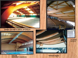 PISCINE
BURIASSOT (VALENCIA)
Patinoire nagano
VALENCE
Patinoire
TENNIS COUVERTS SOFIA ANTIPOLIS
 