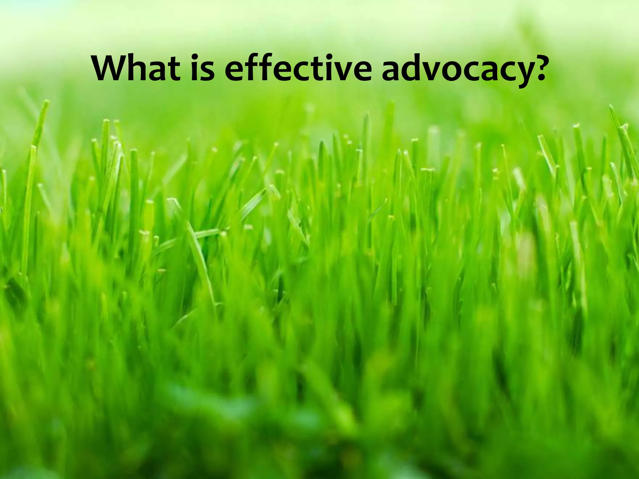 What is effective advocacy?