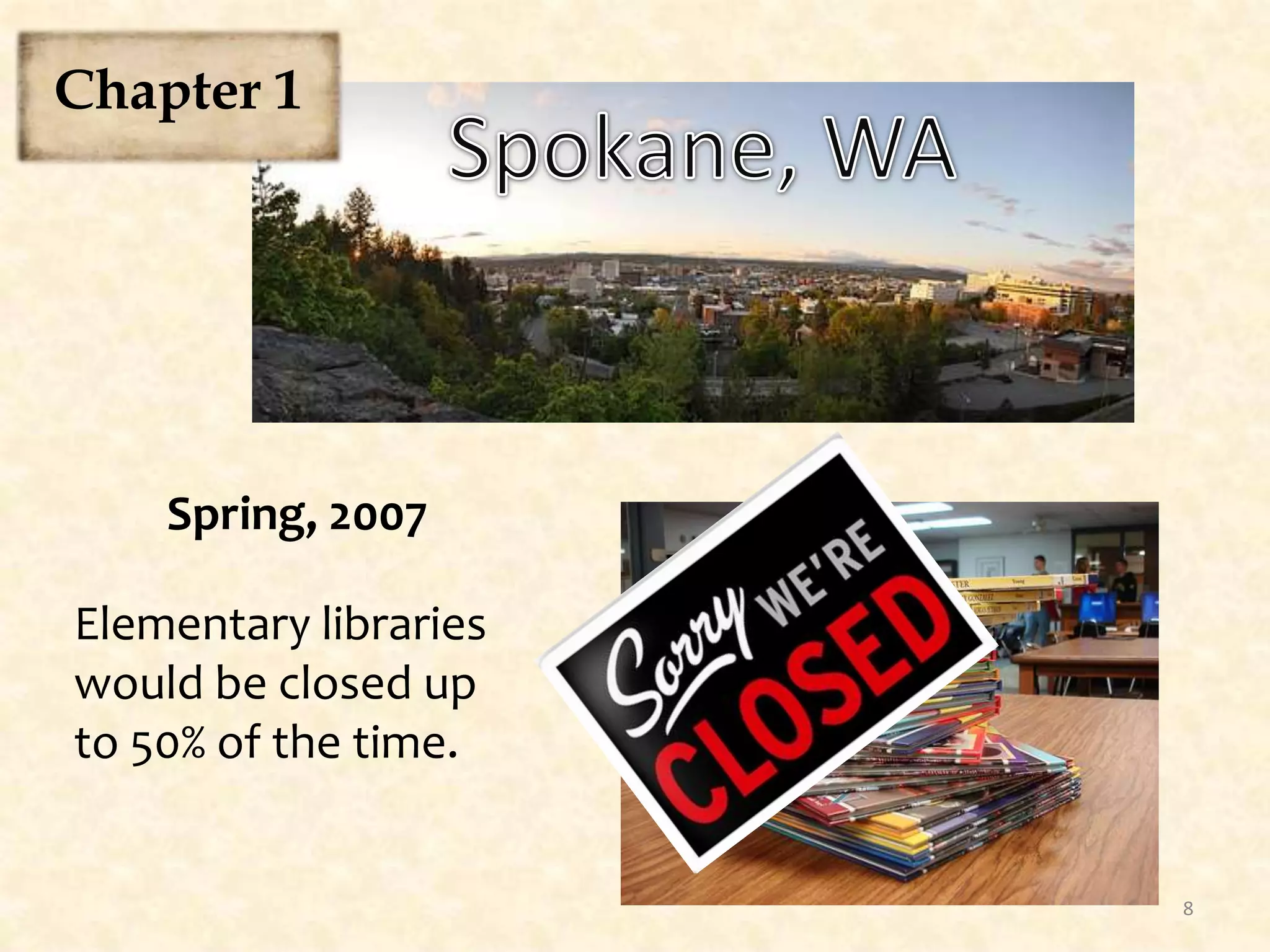 Spokane, WAChapter 1Spring, 2007Elementary libraries would be closed up to 50% of the time.8