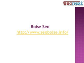 Boise Seo
http://www.seoboise.info/
 