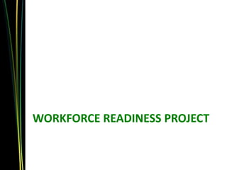 WORKFORCE READINESS PROJECT
 