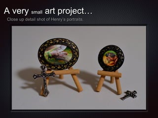 A very small art project…
Close up detail shot of Henry’s portraits.

 