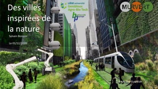 Des villes
inspirées de
la nature
Source: The Guardian
Sylvain Boisson
Le 01/12/2020
 