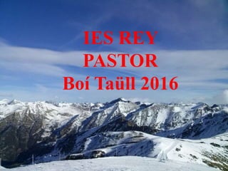 IES REY
PASTOR
Boí Taüll 2016
 